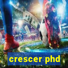 crescer phd